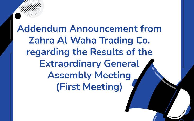 Addendum Announcement from Zahra Al Waha Trading Co  regarding the Results of the Extraordinary General Assembly Meeting (First Meeting)