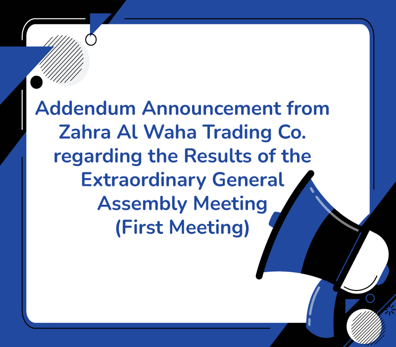 Addendum Announcement from Zahra Al Waha Trading Co regarding the Results of the Extraordinary General Assembly Meeting (First Meeting)